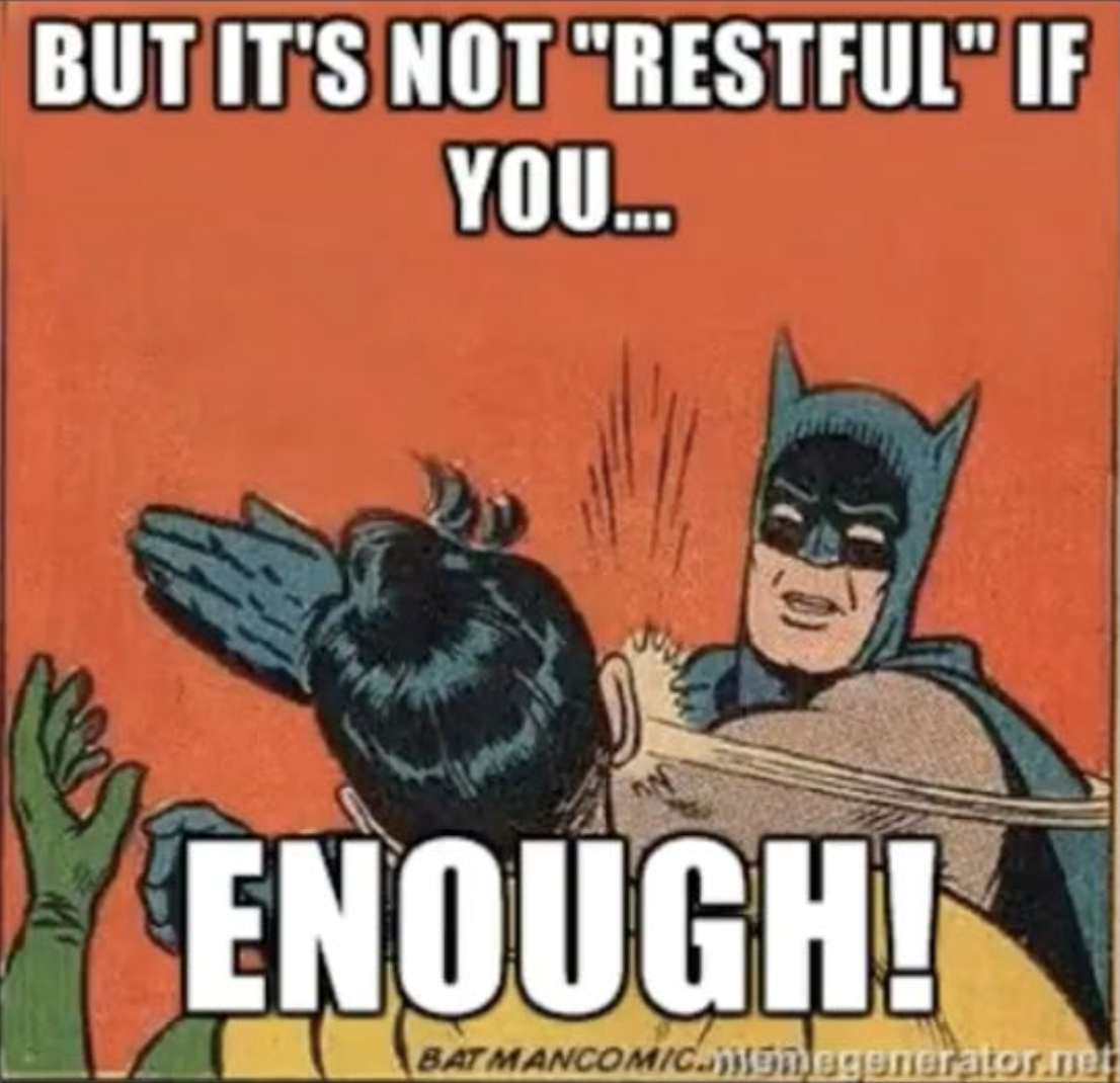 Robin: "But it's not RESTFUL if you...". Batman slaps him, "ENOUGH!"