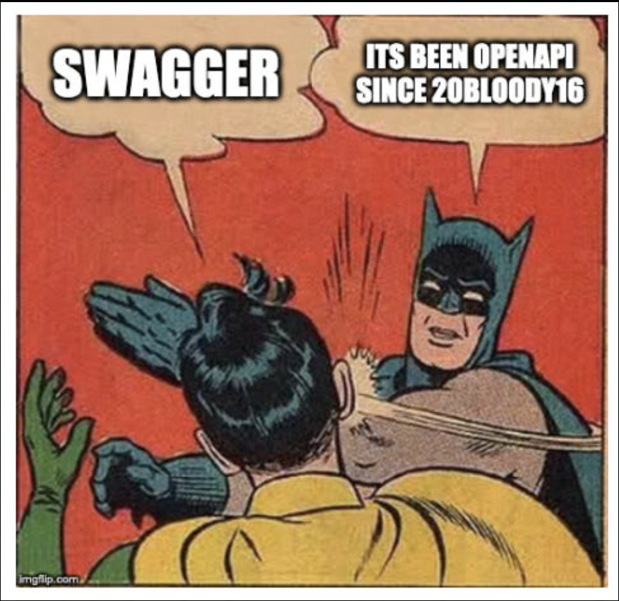 Someone mentions "Swagger" and Batman slaps hi, saying "It's been OpenAPI since 20Bloody16"