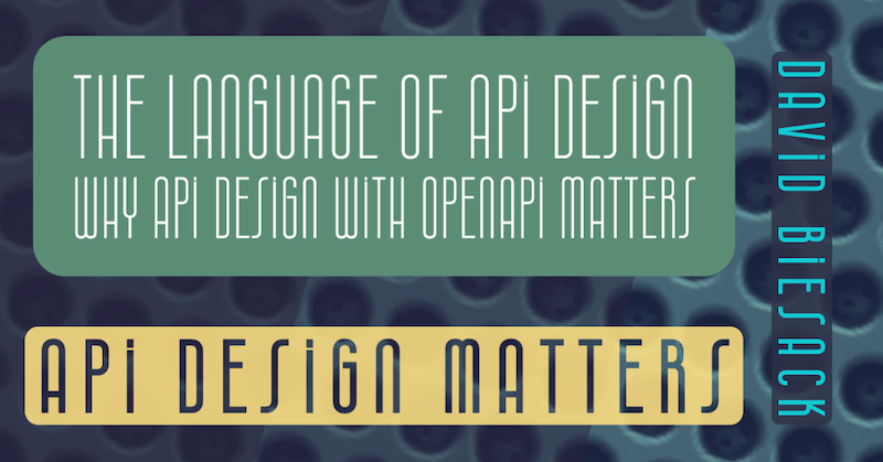 The Language of API Design &vert; Why API Design with OpenAPI Matters &vert; David Biesack