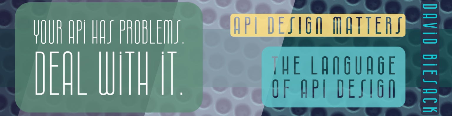 Banner with graphic text: Your API Has Problems. Deal with It. The Language of
API Design: David Biesack